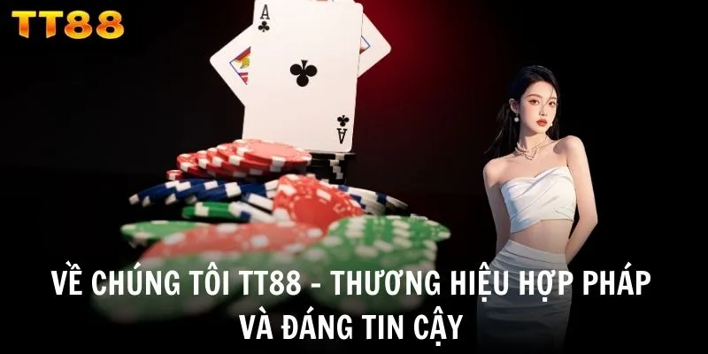 Về chúng tôi TT88 - Thương hiệu hợp pháp và đáng tin cậy